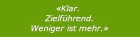 Klar. Zielführend. Weniger ist mehr.